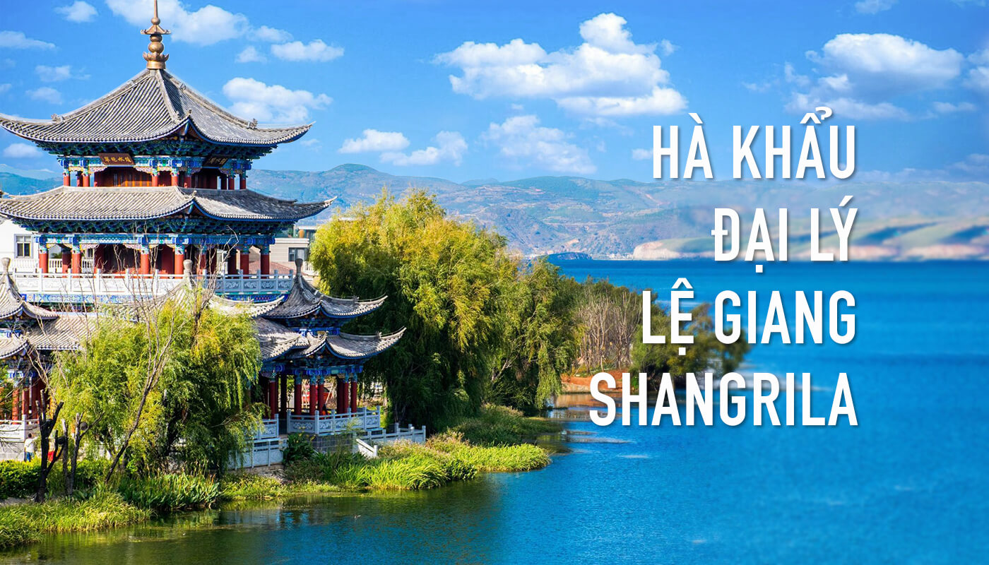 Tour Hà Khẩu - Đại Lý - Lệ Giang - Shangrila 6N5Đ