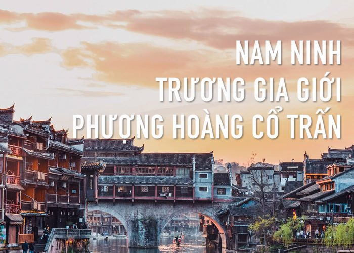 Tour Nam Ninh - Phượng Hoàng Cổ Trấn - Trương Gia Giới 6N5Đ